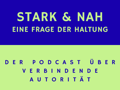 Stark und nah – Eine Frage der Haltung – der Podcast über verbindende Autorität